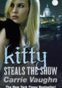 Kitty Steals the Show - Carrie Vaughn