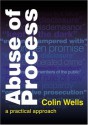 Abuse Of Process: A Practical Approach - Colin Wells