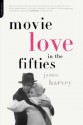 Movie Love In The Fifties - James Harvey