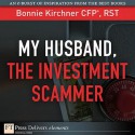 My Husband, the Investment Scammer - Bonnie Kirchner