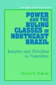 Power and the Ruling Classes in Northeast Brazil: Juazeiro and Petrolina in Transition - Ronald H. Chilcote, Alan Knight