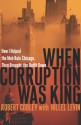 When Corruption Was King: How I Helped the Mob Rule Chicago, Then Brought the Outfit Down - Robert Cooley, Hillel Levin