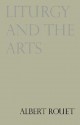 Liturgy and the Arts - Paul Philibert