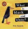 What Is Black and White? - Petr Horáček