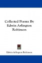 Collected Poems Of Edwin Arlington Robinson - Edwin Arlington Robinson