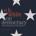 On Democracy - E.B. White