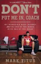 By Mark Titus Don't Put Me In, Coach: My Incredible NCAA Journey from the End of the Bench to the End of the Bench (Reprint) - Mark Titus