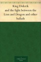 King Diderik and the fight between the Lion and Dragon and other ballads - Thomas James Wise, George Henry Borrow