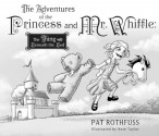 The Adventures of the Princess and Mr. Whiffle: The Thing Beneath the Bed - Patrick Rothfuss, Nate Taylor