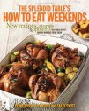 The Splendid Table's How to Eat Weekends: New Recipes, Stories, and Opinions from Public Radio's Award-Winning Food Show - Lynne Rossetto Kasper, Sally Swift