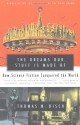 The Dreams Our Stuff is Made Of: How Science Fiction Conquered the World - Thomas M. Disch