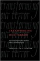 Transforming Our Terror: A Spiritual Approach to Making Sense of a Senseless Tragedy - Christopher Titmuss