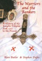 The Warriors and the Bankers: A History of the Knights Templar from 1307 to the Present - Alan Butler, Stephen Dafoe