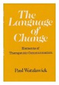 The Language of Change: Elements of Therapeutic Communication - Paul Watzlawick