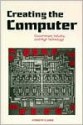 Creating the Computer: Government, Industry, and High Technology - Kenneth Flamm