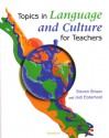 Topics in Language and Culture for Teachers - Steven Brown, Jodi Eisterhold, Jodi Nelms