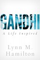 Gandhi: A Life Inspired - Lynn M. Hamilton, Wyatt North