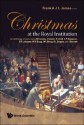 Christmas at the Royal Institution: An Anthology of Lectures by M Faraday, J Tyndall, R S Ball, S P Thompson, E R Lankester, W H Bragg, W L Bragg, R L - Frank James