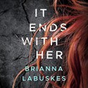 It Ends With Her - Brianna Labuskes, Lauren Ezzo