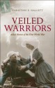 Veiled Warriors: Allied Nurses of the First World War - Christine E Hallett