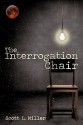 The Interrogation Chair - Scott Miller