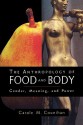 The Anthropology of Food and Body: Gender, Meaning and Power - Carole Counihan