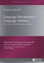 Language Maintenance - Language Attrition: The Case of Polish Children in Sweden (Warschauer Studien zur Germanistik und zur Angewandten Linguistik) - Roman Laskowski, Lukasz Wiraszka