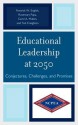 Educational Leadership at 2050: Conjectures, Challenges, and Promises - Rosemary Papa, Ted Creighton, Fenwick W. English