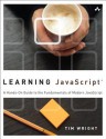 Learning JavaScript: A Hands-on Guide to the Fundamentals of Modern JavaScript - Tim Wright