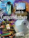 The Essential Guide to Computer Hardware - Jim Keogh