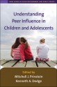 Understanding Peer Influence in Children and Adolescents - Mitchell J. Prinstein, Kenneth A. Dodge