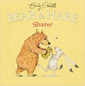 Bear & Hare Share! - Emily Gravett, Emily Gravett