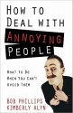 How to Deal with Annoying People: What to Do When You Can't Avoid Them - Kimberly Alyn