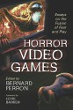 Horror Video Games: Essays on the Fusion of Fear and Play - Bernard Perron