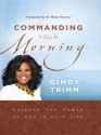 Commanding Your Morning: Unleash the Power of God in Your Life - Cindy Trimm