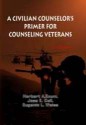 A Civilian Counselor's Primer For Counseling Veterans - Herbert A Exum, Eugenia L. Weiss, Herbert A. Exum