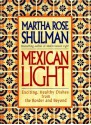 Mexican Light: Exciting, Healthy Recipes from the Border and Beyond - Martha Rose Shulman