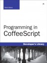 Programming in CoffeeScript (Developer's Library) - Mark Bates