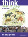 Think Like a Pony on the Ground: Step 2 Workbook - Lynn Henry