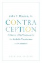 Contraception: A History of Its Treatment by the Catholic Theologians and Canonists, Enlarged Edition (Belknap Press) - John T. Noonan Jr.