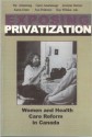 Exposing Privatization: Women and Health Care Reform in Canada - Pat Armstrong, Carol Amaratunga