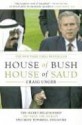 House of Bush, House of Saud: The Secret Relationship Between the World's Two Most Powerful Dynasties - Craig Unger