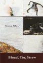 Blood, Tin, Straw: Poems - Sharon Olds