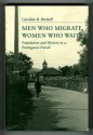 Men Who Migrate, Women Who Wait: Population And History In A Portuguese Parish - Caroline B. Brettell