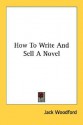 How to Write and Sell a Novel - Jack Woodford