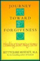 Journey Toward Forgiveness: Finding Your Way Home - Bettyclare Moffatt