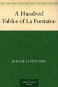A Hundred Fables of La Fontaine - La Fontaine, Jean de