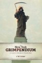 The New York Grimpendium: A Guide to Macabre and Ghastly Sites in New York State - J.W. Ocker