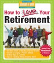 How to Love Your Retirement: Advice from Hundreds of Retirees - Hundreds Of Heads, Barbara Waxman, Bob Mendelson