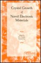 Crystal Growth of Novel Electronic Materials - R.K. Pandey, Ruyan Guo